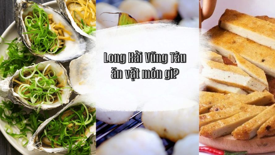 Long Hải ăn vặt những món nào?